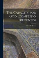 The Capacity for God (Confessio Credentis) [Microform]