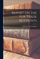 Report on the Fur Trade Accounts [Microform]