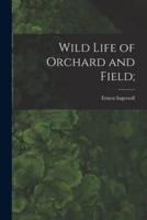 Wild Life of Orchard and Field;
