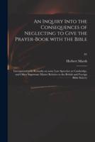 An Inquiry Into the Consequences of Neglecting to Give the Prayer-Book With the Bible