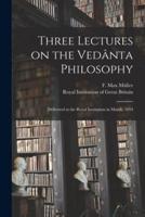 Three Lectures on the Vedânta Philosophy
