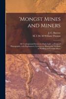 'Mongst Mines and Miners : or Underground Scenes by Flash-light : a Series of Photographs, With Explanatory Letterpress, Illustrating Methods of Working in Cornish Mines