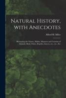 Natural History, With Anecdotes [Microform]