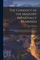 The Conduct of the Ministry Impartially Examined [Microform]