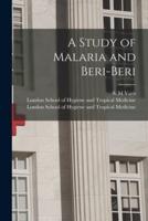 A Study of Malaria and Beri-Beri [Electronic Resource]
