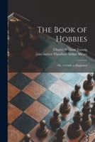 The Book of Hobbies; or, A Guide to Happiness