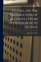 Studies on the Preparation of Alcohols From Petroleum Acid Sludge