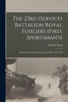 The 23rd (Service) Battalion Royal Fusiliers (First Sportsman's)
