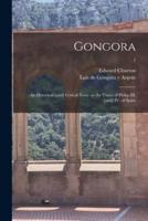 Gongora; an Historical [And] Critical Essay on the Times of Philip III. [And] IV. Of Spain; 1