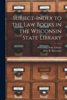 Subject-Index to the Law Books in the Wisconsin State Library