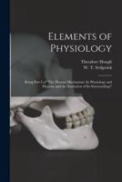 Elements of Physiology; Being Part I of "The Human Mechanism