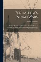 Penhallow's Indian Wars; a Facsimile Reprint of the First Edition, Printed in Boston in 1726, With the Notes of Earlier Editors and Additions From the Original Manuscript