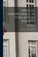 Medical Jurisprudence, as It Relates to Insanity [Electronic Resource]