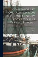 Contemporary American Opinion of the Mid-Century Revolutions in Central Europe ..