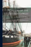 Pioneers of the Old Southwest [Microform]