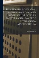 Relationship of Sugar, Anthocyanidin, and Phosphorus Levels in Flowers and Leaves of Hydrangea Macrophylla