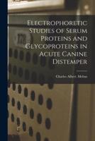 Electrophoretic Studies of Serum Proteins and Glycoproteins in Acute Canine Distemper