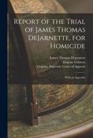 Report of the Trial of James Thomas DeJarnette, for Homicide