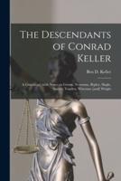 The Descendants of Conrad Keller; a Genealogy, With Notes on Gwinn, Newsome, Ripley, Slagle, Speece, Vanden, Wiseman [And] Wright