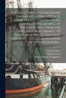 The First Three English Books on America -1555 A. D.. Being Chiefly Translations, Compilations, &C., by Richard Eden, From the Writings, Maps, &C. Of Pietro Martire, of Anghiera (1455-1526) ... Sebastian Münster, the Cosmographer...