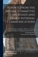 Reports From the Special Committee on Roads and Other Internal Communications [Microform]
