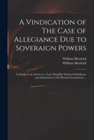 A Vindication of The Case of Allegiance Due to Soveraign Powers