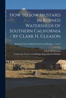 How to Sow Mustard in Burned Watersheds of Southern California / By Clark H. Gleason; No.37