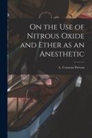 On the Use of Nitrous Oxide and Ether as an Anesthetic [Microform]