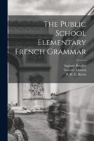 The Public School Elementary French Grammar [Microform]