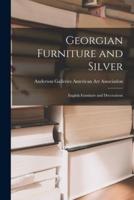 Georgian Furniture and Silver; English Furniture and Decorations