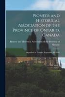Pioneer and Historical Association of the Province of Ontario, Canada [Microform]