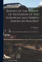 Report of the Survey of Extension of the European and North American Railway [Microform]