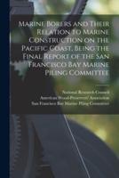 Marine Borers and Their Relation to Marine Construction on the Pacific Coast, Being the Final Report of the San Francisco Bay Marine Piling Committee