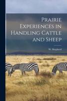 Prairie Experiences in Handling Cattle and Sheep [Microform]