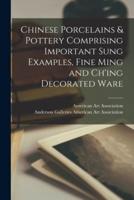 Chinese Porcelains & Pottery Comprising Important Sung Examples, Fine Ming and Ch'ing Decorated Ware