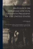An Eulogy on Abraham Lincoln, Sixteenth President of the United States