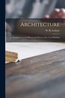 Architecture; an Introduction to the History and Theory of the Art of Building