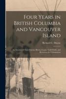 Four Years in British Columbia and Vancouver Island [Microform]