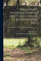 Preliminary Investigations on Dry, Cold Storage of Southern Pine Seed; No.78