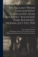 The Pageant "When Lincoln Went Flatboating From Rockport," Rockyside Park, Rockport, Indiana, July 4Th, 1930
