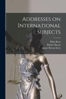 Addresses on International Subjects