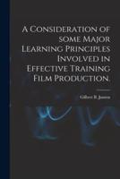 A Consideration of Some Major Learning Principles Involved in Effective Training Film Production.