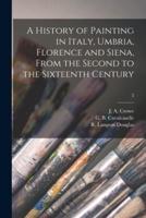 A History of Painting in Italy, Umbria, Florence and Siena, From the Second to the Sixteenth Century; 3