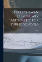 Saskatchewan Elementary Arithmetic for Public Schools [Microform]