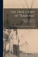 The True Story of "Ramona" [Microform]