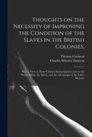 Thoughts on the Necessity of Improving the Condition of the Slaves in the British Colonies,