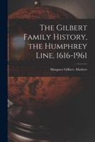 The Gilbert Family History, the Humphrey Line, 1616-1961