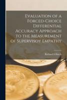 Evaluation of a Forced-Choice Differential Accuracy Approach to the Measurement of Supervisoy Empathy