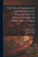 The Relationship of Interpersonal Perception to Effectiveness in Basketball Teams; Report No. 3