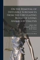 On the Removal of Diffusible Substances From the Circulating Blood of Living Animals by Dialysis [Microform]